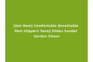 [Hot Item] Comfortable Breathable Men Slippers Yeezy Slides Sandal Garden Shoes