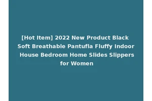 [Hot Item] 2022 New Product Black Soft Breathable Pantufla Fluffy Indoor House Bedroom Home Slides Slippers for Women
