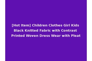 [Hot Item] Children Clothes Girl Kids Black Knitted Fabric with Contrast Printed Woven Dress Wear with Pleat