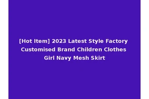 [Hot Item] 2023 Latest Style Factory Customised Brand Children Clothes Girl Navy Mesh Skirt