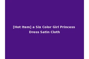 [Hot Item] a Six Color Girl Princess Dress Satin Cloth
