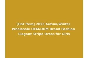 [Hot Item] 2023 Autum/Winter Wholesale OEM/ODM Brand Fashion Elegant Stripe Dress for Girls