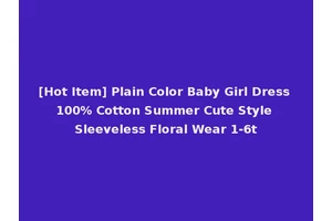 [Hot Item] Plain Color Baby Girl Dress 100% Cotton Summer Cute Style Sleeveless Floral Wear 1-6t