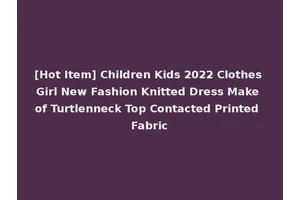 [Hot Item] Children Kids 2022 Clothes Girl New Fashion Knitted Dress Make of Turtlenneck Top Contacted Printed Fabric