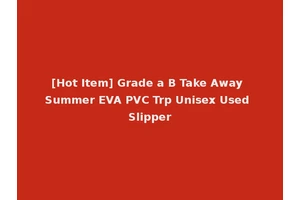 [Hot Item] Grade a B Take Away Summer EVA PVC Trp Unisex Used Slipper
