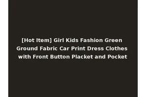 [Hot Item] Girl Kids Fashion Green Ground Fabric Car Print Dress Clothes with Front Button Placket and Pocket