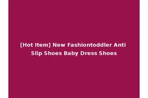 [Hot Item] New Fashiontoddler Anti Slip Shoes Baby Dress Shoes