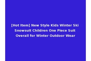 [Hot Item] New Style Kids Winter Ski Snowsuit Children One Piece Suit Overall for Winter Outdoor Wear