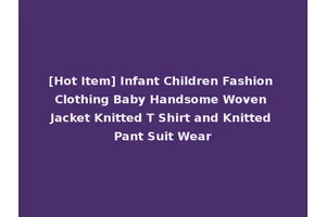 [Hot Item] Infant Children Fashion Clothing Baby Handsome Woven Jacket Knitted T Shirt and Knitted Pant Suit Wear