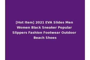 [Hot Item] 2021 EVA Slides Men Women Black Sneaker Popular Slippers Fashion Footwear Outdoor Beach Shoes