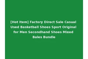 [Hot Item] Factory Direct Sale Casual Used Basketball Shoes Sport Original for Men Secondhand Shoes Mixed Bales Bundle