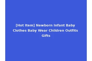 [Hot Item] Newborn Infant Baby Clothes Baby Wear Children Outfits Gifts