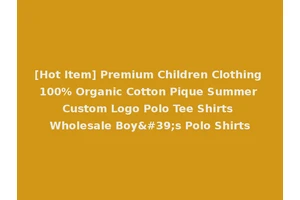 [Hot Item] Premium Children Clothing 100% Organic Cotton Pique Summer Custom Logo Polo Tee Shirts Wholesale Boy's Polo Shirts