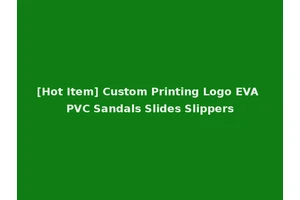[Hot Item] Custom Printing Logo EVA PVC Sandals Slides Slippers