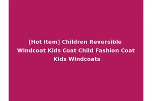 [Hot Item] Children Reversible Windcoat Kids Coat Child Fashion Coat Kids Windcoats