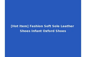[Hot Item] Fashion Soft Sole Leather Shoes Infant Oxford Shoes