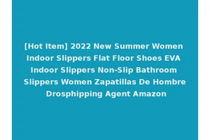 [Hot Item] 2022 New Summer Women Indoor Slippers Flat Floor Shoes EVA Indoor Slippers Non-Slip Bathroom Slippers Women Zapatillas De Hombre Drosphipping Agent Amazon