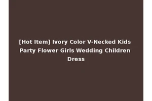 [Hot Item] Ivory Color V-Necked Kids Party Flower Girls Wedding Children Dress