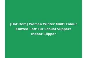 [Hot Item] Women Winter Multi Colour Knitted Soft Fur Casual Slippers Indoor Slipper