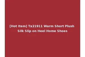 [Hot Item] Tx21911 Warm Short Plush Silk Slip on Heel Home Shoes