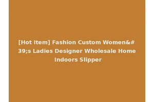 [Hot Item] Fashion Custom Women's Ladies Designer Wholesale Home Indoors Slipper