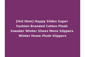 [Hot Item] Happy Slides Super Fashion Branded Cotton Plush Sneaker Winter Shoes Mens Slippers Winter Home Plush Slippers