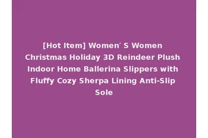 [Hot Item] Women′ S Women Christmas Holiday 3D Reindeer Plush Indoor Home Ballerina Slippers with Fluffy Cozy Sherpa Lining Anti-Slip Sole