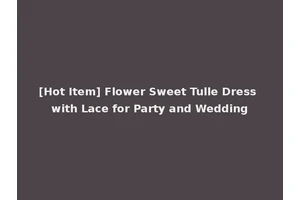 [Hot Item] Flower Sweet Tulle Dress with Lace for Party and Wedding