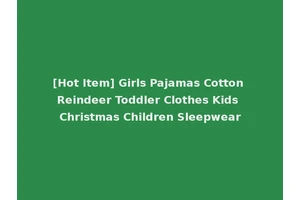 [Hot Item] Girls Pajamas Cotton Reindeer Toddler Clothes Kids Christmas Children Sleepwear