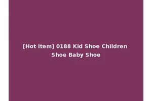 [Hot Item] 0188 Kid Shoe Children Shoe Baby Shoe