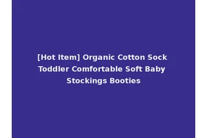 [Hot Item] Organic Cotton Sock Toddler Comfortable Soft Baby Stockings Booties