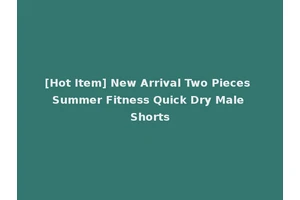 [Hot Item] New Arrival Two Pieces Summer Fitness Quick Dry Male Shorts