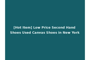 [Hot Item] Low Price Second Hand Shoes Used Canvas Shoes in New York