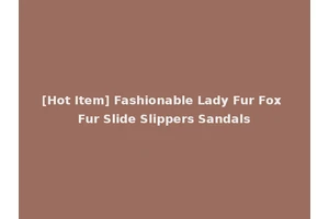 [Hot Item] Fashionable Lady Fur Fox Fur Slide Slippers Sandals