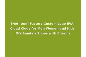 [Hot Item] Factory Custom Logo EVA Cloud Clogs for Men Women and Kids DIY Sandals Shoes with Charms