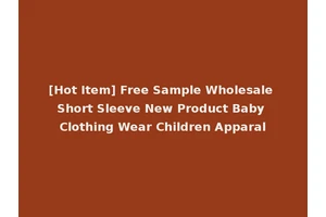 [Hot Item] Free Sample Wholesale Short Sleeve New Product Baby Clothing Wear Children Apparal