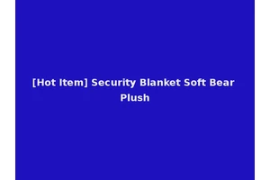 [Hot Item] Security Blanket Soft Bear Plush