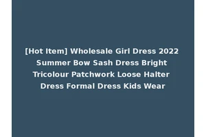 [Hot Item] Wholesale Girl Dress 2022 Summer Bow Sash Dress Bright Tricolour Patchwork Loose Halter Dress Formal Dress Kids Wear