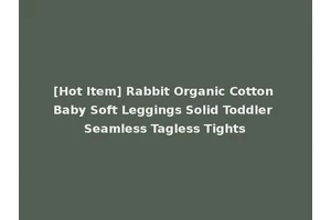 [Hot Item] Rabbit Organic Cotton Baby Soft Leggings Solid Toddler Seamless Tagless Tights