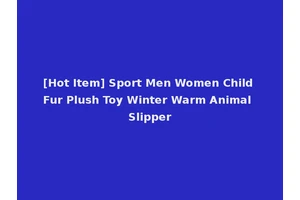 [Hot Item] Sport Men Women Child Fur Plush Toy Winter Warm Animal Slipper