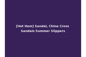 [Hot Item] Sandal, China Cross Sandals Summer Slippers