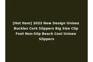 [Hot Item] 2023 New Design Unisex Buckles Cork Slippers Big Size Clip Foot Non-Slip Beach Cool Unisex Slippers