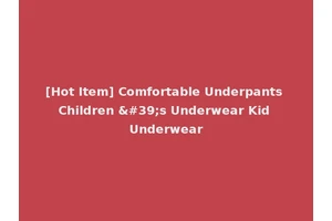 [Hot Item] Comfortable Underpants Children 's Underwear Kid Underwear