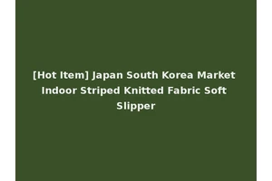 [Hot Item] Japan South Korea Market Indoor Striped Knitted Fabric Soft Slipper