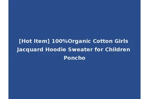 [Hot Item] 100%Organic Cotton Girls Jacquard Hoodie Sweater for Children Poncho