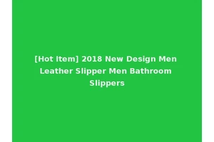 [Hot Item] 2018 New Design Men Leather Slipper Men Bathroom Slippers