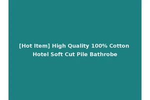 [Hot Item] High Quality 100% Cotton Hotel Soft Cut Pile Bathrobe