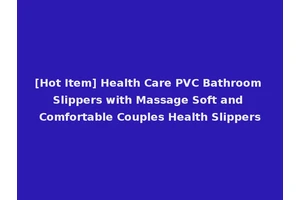 [Hot Item] Health Care PVC Bathroom Slippers with Massage Soft and Comfortable Couples Health Slippers