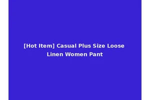 [Hot Item] Casual Plus Size Loose Linen Women Pant