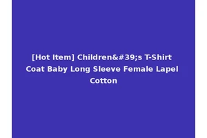 [Hot Item] Children's T-Shirt Coat Baby Long Sleeve Female Lapel Cotton